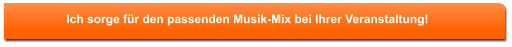 Ich sorge f�r den passenden Musik-Mix bei Ihrer Veranstaltung!